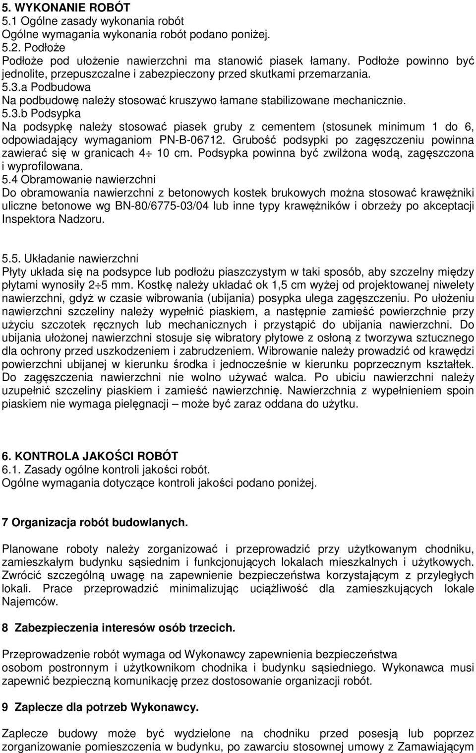 a Podbudowa Na podbudowę należy stosować kruszywo łamane stabilizowane mechanicznie. 5.3.