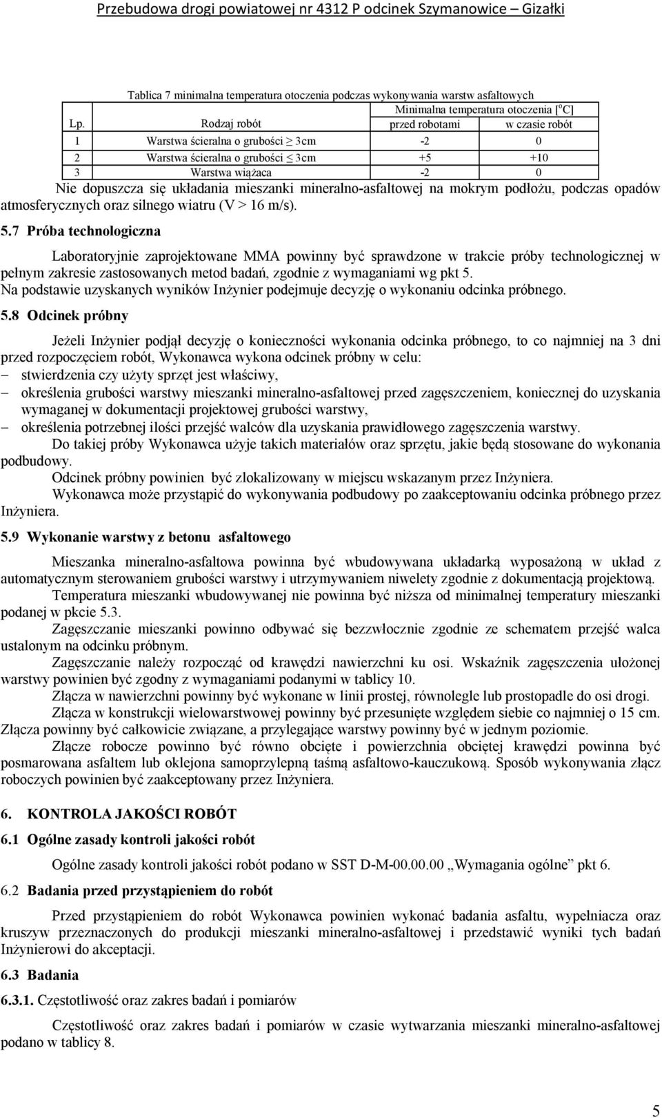 mokrym podłożu, podczas opadów atmosferycznych oraz silnego wiatru (V > 16 m/s). 5.