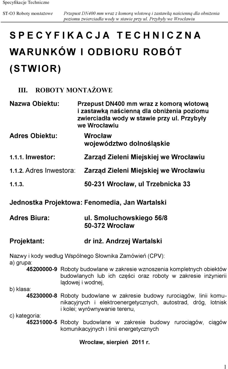 Przybyły we Wrocławiu Wrocław województwo dolnośląskie 1.1.1. Inwestor: Zarząd Zieleni Miejskiej we Wrocławiu 1.1.2. Adres Inwestora: Zarząd Zieleni Miejskiej we Wrocławiu 1.1.3.