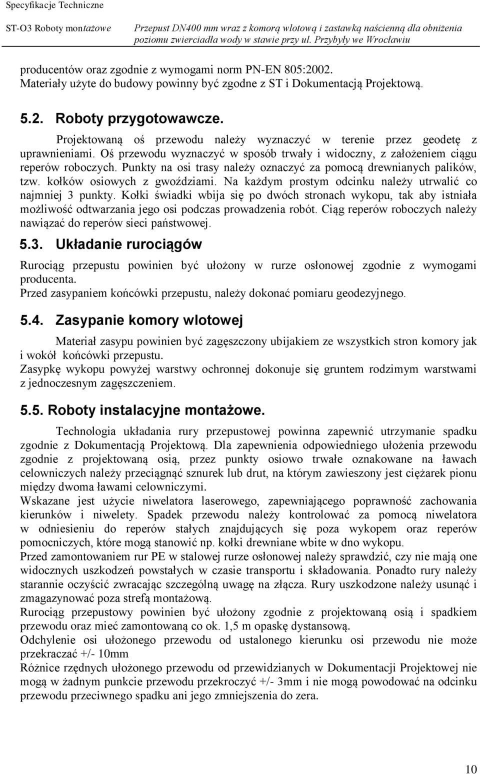 Punkty na osi trasy należy oznaczyć za pomocą drewnianych palików, tzw. kołków osiowych z gwoździami. Na każdym prostym odcinku należy utrwalić co najmniej 3 punkty.