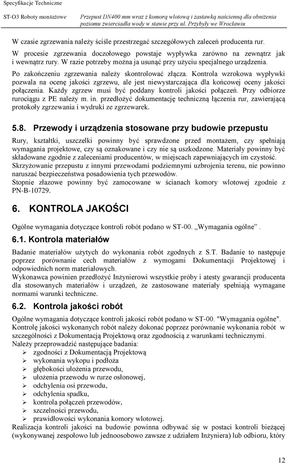 Kontrola wzrokowa wypływki pozwala na ocenę jakości zgrzewu, ale jest niewystarczająca dla końcowej oceny jakości połączenia. Każdy zgrzew musi być poddany kontroli jakości połączeń.