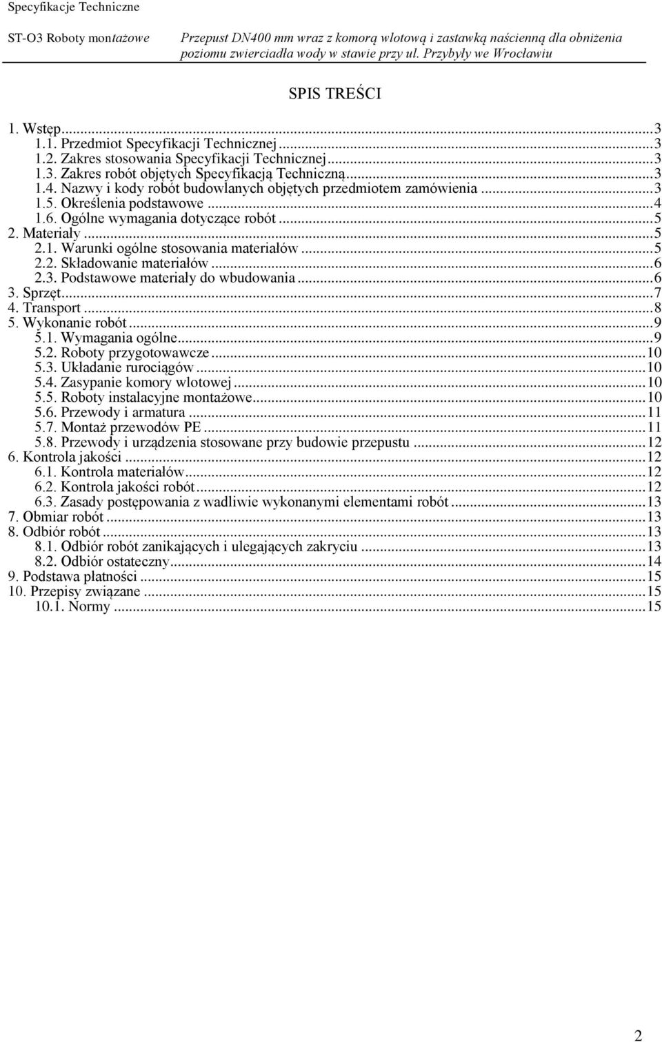 .. 5 2.2. Składowanie materiałów... 6 2.3. Podstawowe materiały do wbudowania... 6 3. Sprzęt... 7 4. Transport... 8 5. Wykonanie robót... 9 5.1. Wymagania ogólne... 9 5.2. Roboty przygotowawcze... 10 5.