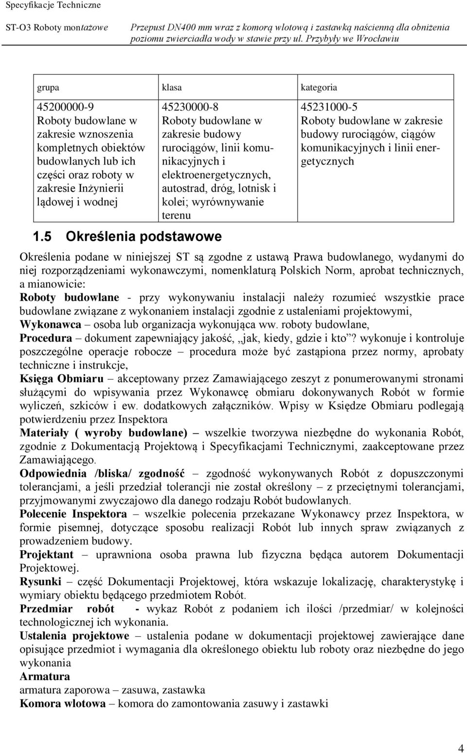 5 Określenia podstawowe 45231000-5 Roboty budowlane w zakresie budowy rurociągów, ciągów komunikacyjnych i linii energetycznych Określenia podane w niniejszej ST są zgodne z ustawą Prawa budowlanego,