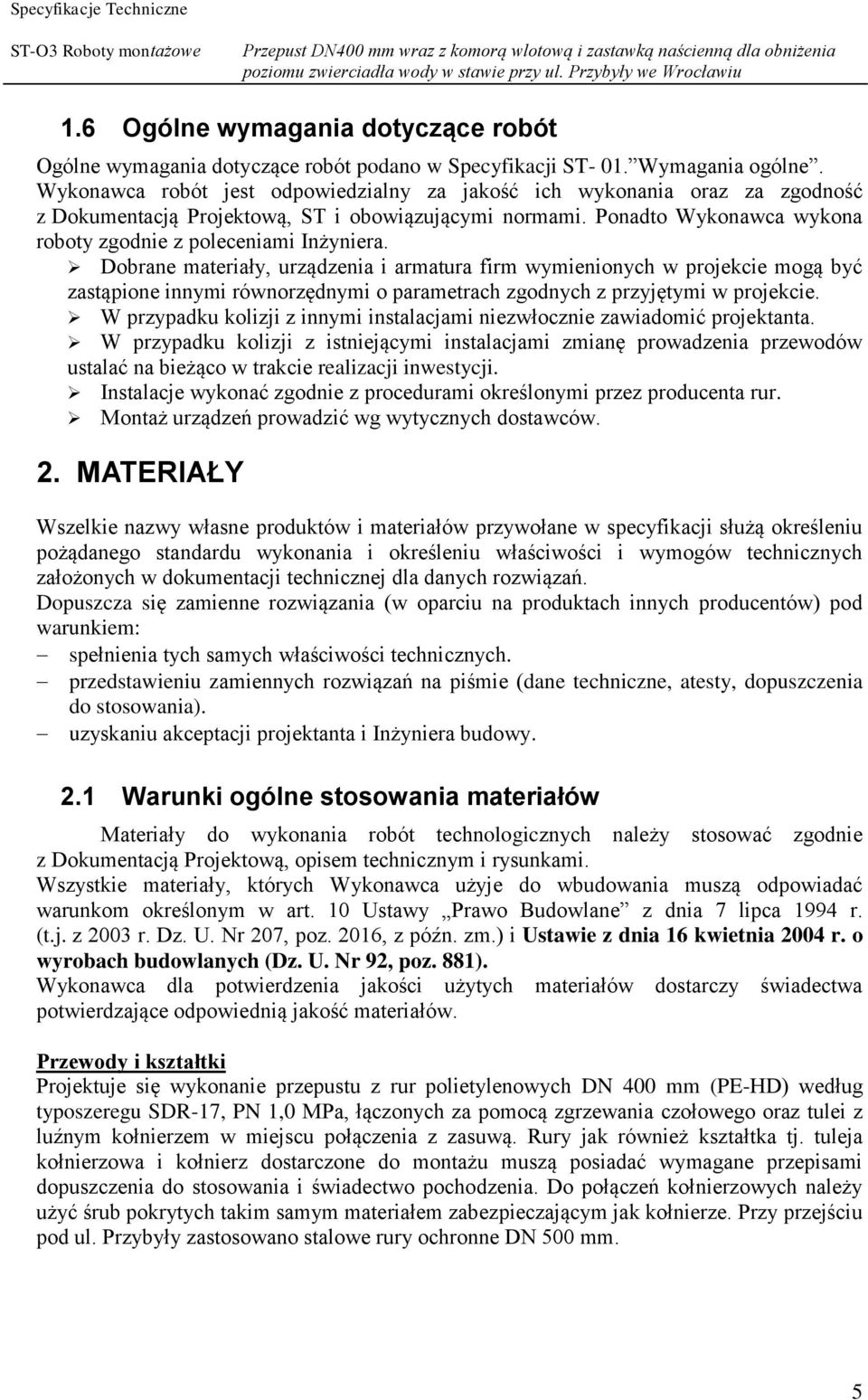Dobrane materiały, urządzenia i armatura firm wymienionych w projekcie mogą być zastąpione innymi równorzędnymi o parametrach zgodnych z przyjętymi w projekcie.