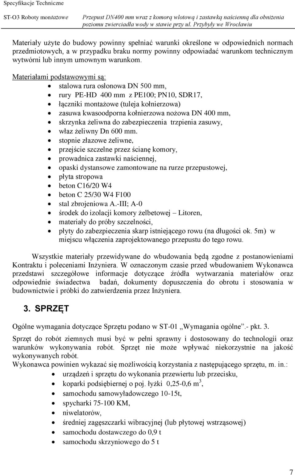 Materiałami podstawowymi są: stalowa rura osłonowa DN 500 mm, rury PE-HD 400 mm z PE100; PN10, SDR17, łączniki montażowe (tuleja kołnierzowa) zasuwa kwasoodporna kołnierzowa nożowa DN 400 mm,
