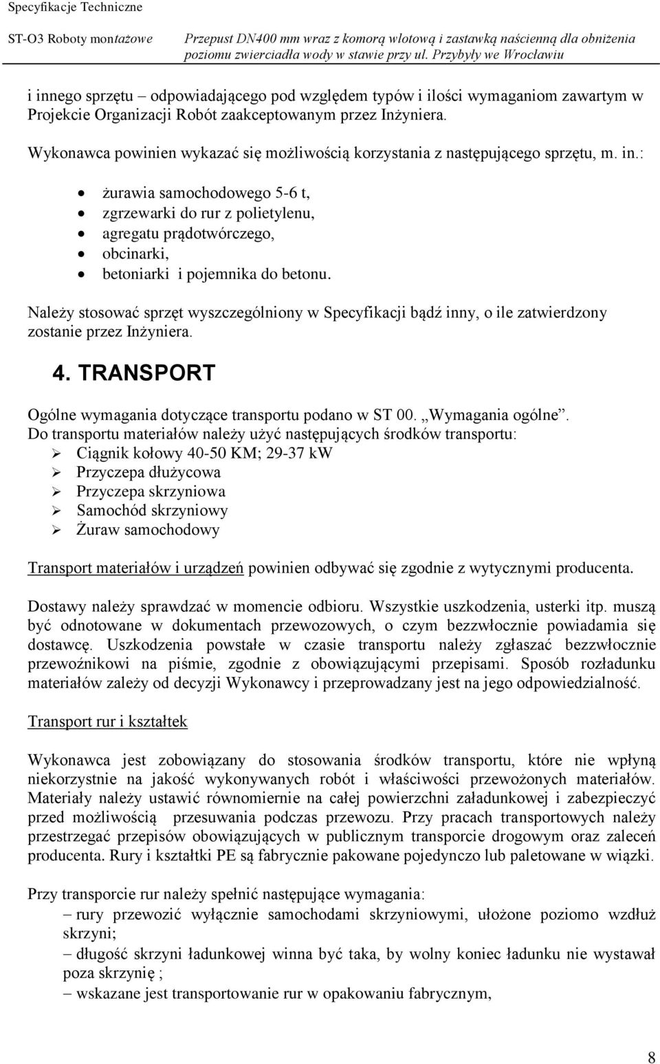 : żurawia samochodowego 5-6 t, zgrzewarki do rur z polietylenu, agregatu prądotwórczego, obcinarki, betoniarki i pojemnika do betonu.