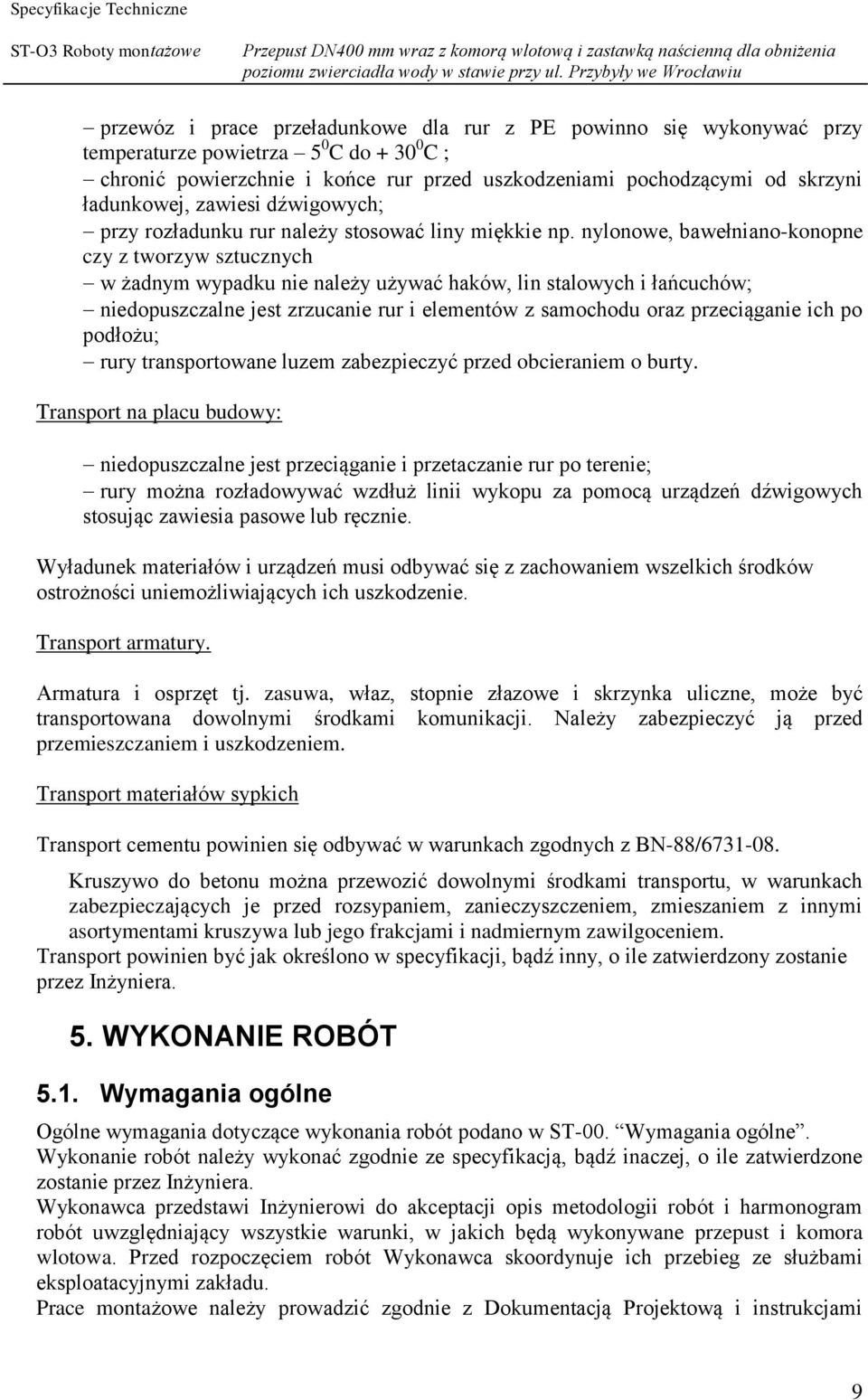 nylonowe, bawełniano-konopne czy z tworzyw sztucznych w żadnym wypadku nie należy używać haków, lin stalowych i łańcuchów; niedopuszczalne jest zrzucanie rur i elementów z samochodu oraz przeciąganie