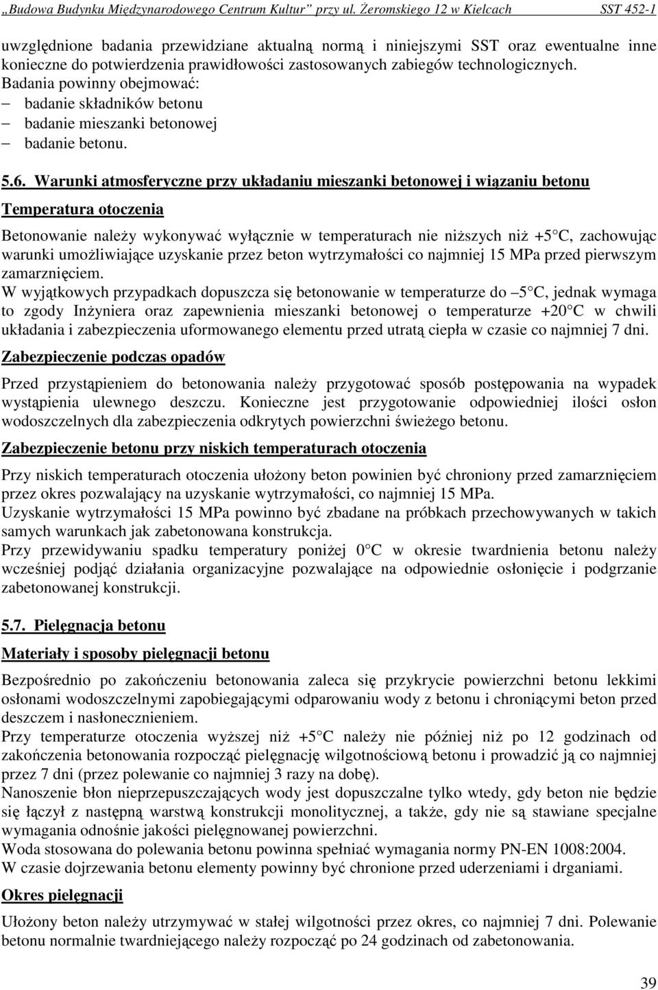 Warunki atmosferyczne przy układaniu mieszanki betonowej i wiązaniu betonu Temperatura otoczenia Betonowanie naleŝy wykonywać wyłącznie w temperaturach nie niŝszych niŝ +5 C, zachowując warunki