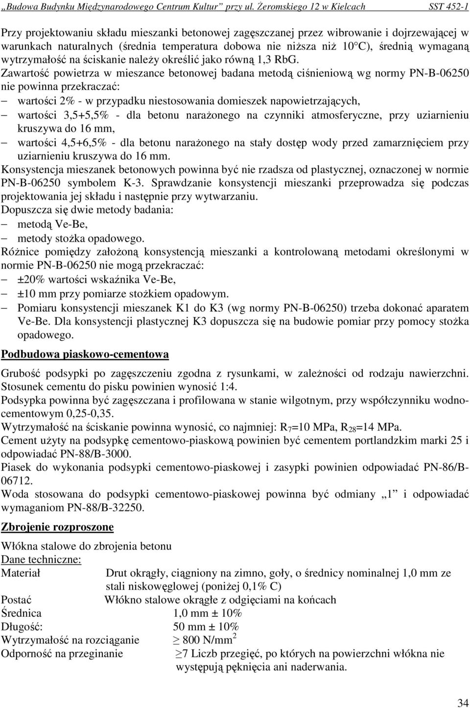 Zawartość powietrza w mieszance betonowej badana metodą ciśnieniową wg normy PN-B-06250 nie powinna przekraczać: wartości 2% - w przypadku niestosowania domieszek napowietrzających, wartości 3,5+5,5%