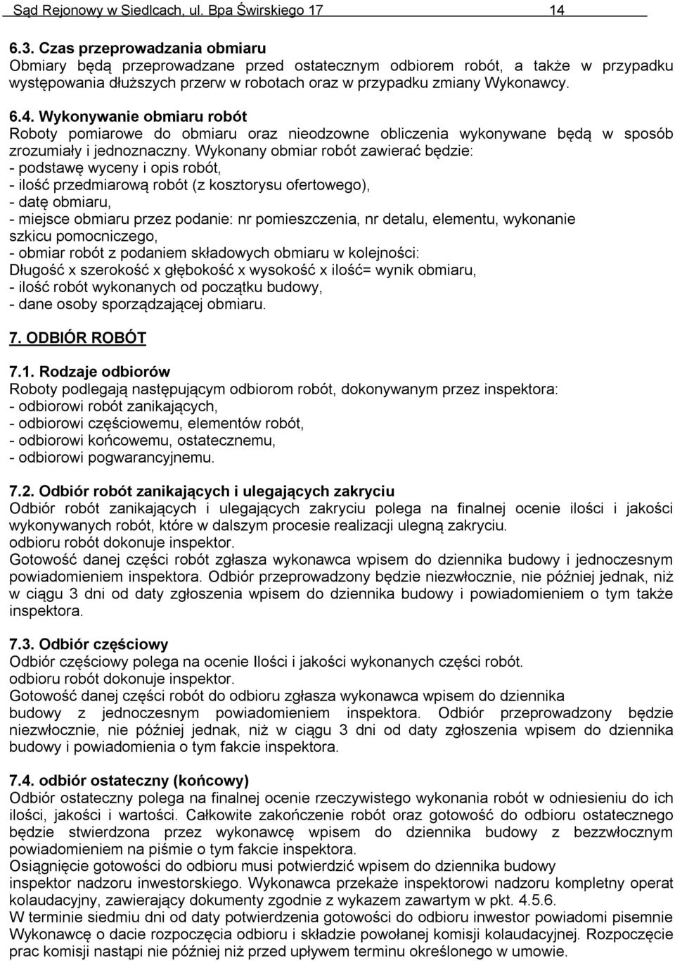 Wykonywanie obmiaru robót Roboty pomiarowe do obmiaru oraz nieodzowne obliczenia wykonywane będą w sposób zrozumiały i jednoznaczny.