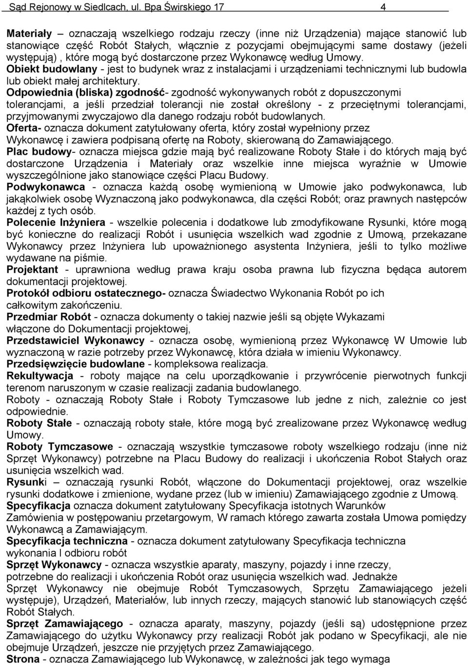 występują), które mogą być dostarczone przez Wykonawcę według Umowy. Obiekt budowlany - jest to budynek wraz z instalacjami i urządzeniami technicznymi lub budowla lub obiekt małej architektury.
