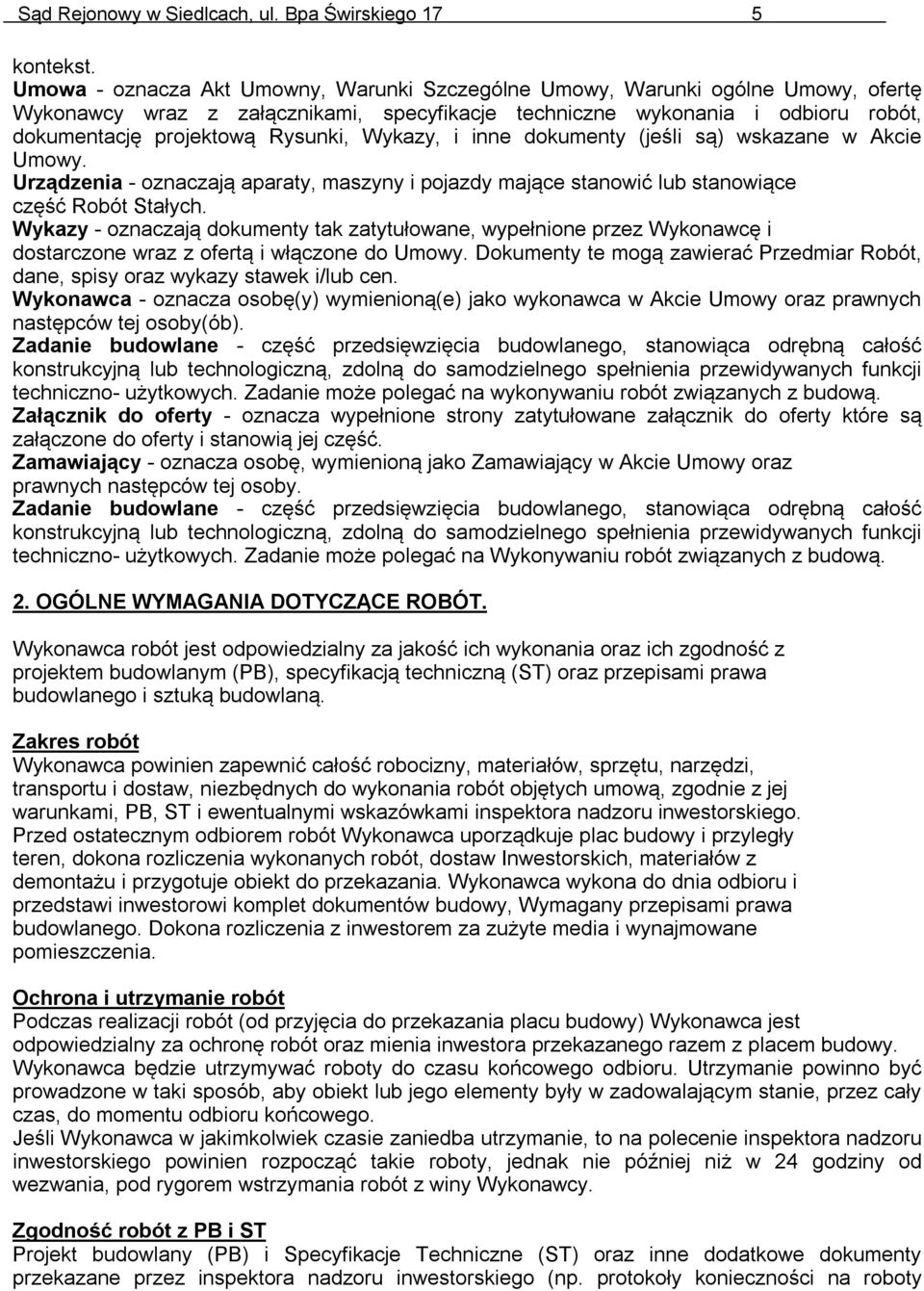Wykazy, i inne dokumenty (jeśli są) wskazane w Akcie Umowy. Urządzenia - oznaczają aparaty, maszyny i pojazdy mające stanowić lub stanowiące część Robót Stałych.