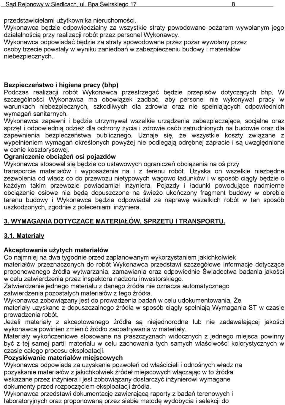 Wykonawca odpowiadać będzie za straty spowodowane przez pożar wywołany przez osoby trzecie powstały w wyniku zaniedbań w zabezpieczeniu budowy i materiałów niebezpiecznych.