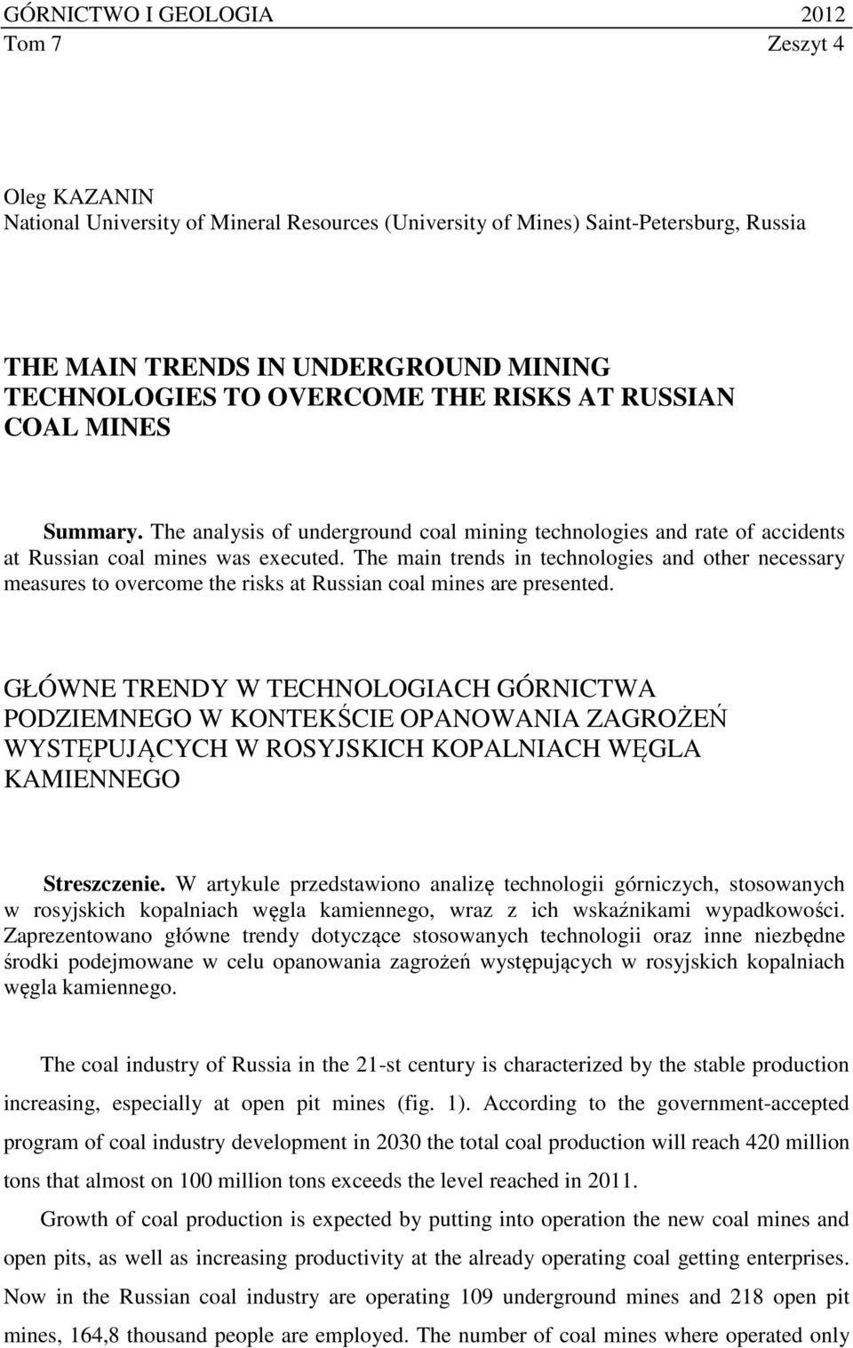 The main trends in technologies and other necessary measures to overcome the risks at Russian coal mines are presented.