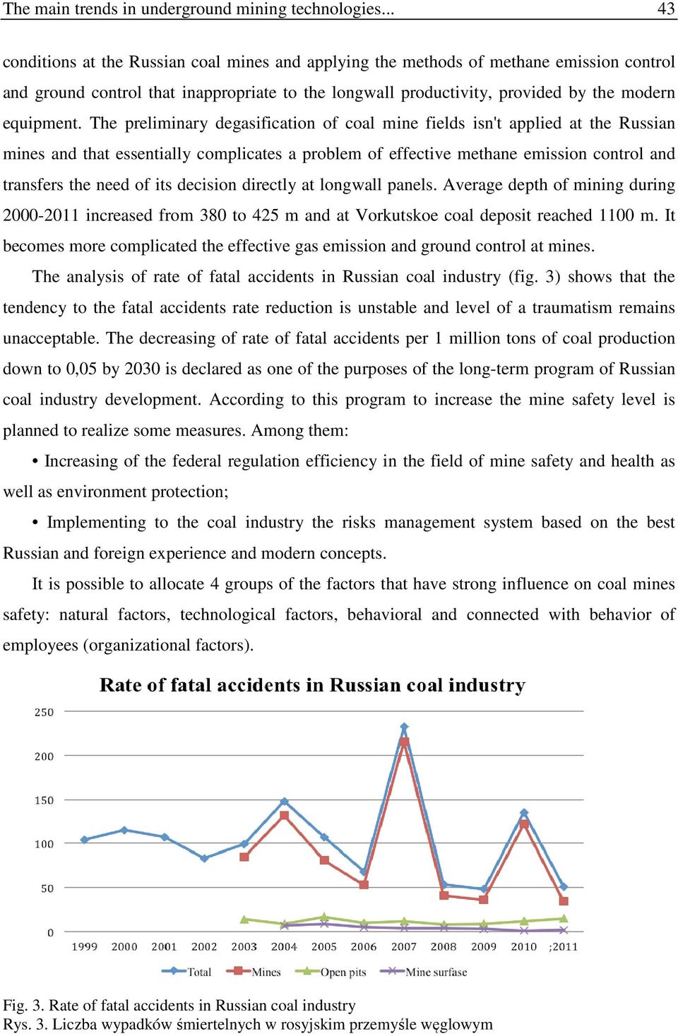 The preliminary degasification of coal mine fields isn't applied at the Russian mines and that essentially complicates a problem of effective methane emission control and transfers the need of its