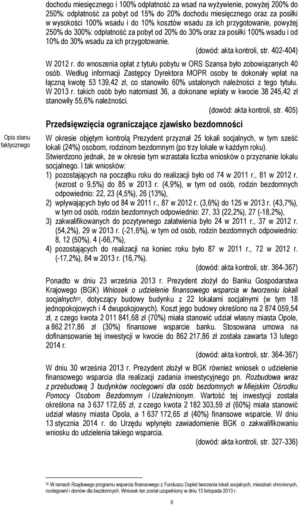 402-404) W 2012 r. do wnoszenia opłat z tytułu pobytu w ORS Szansa było zobowiązanych 40 osób.