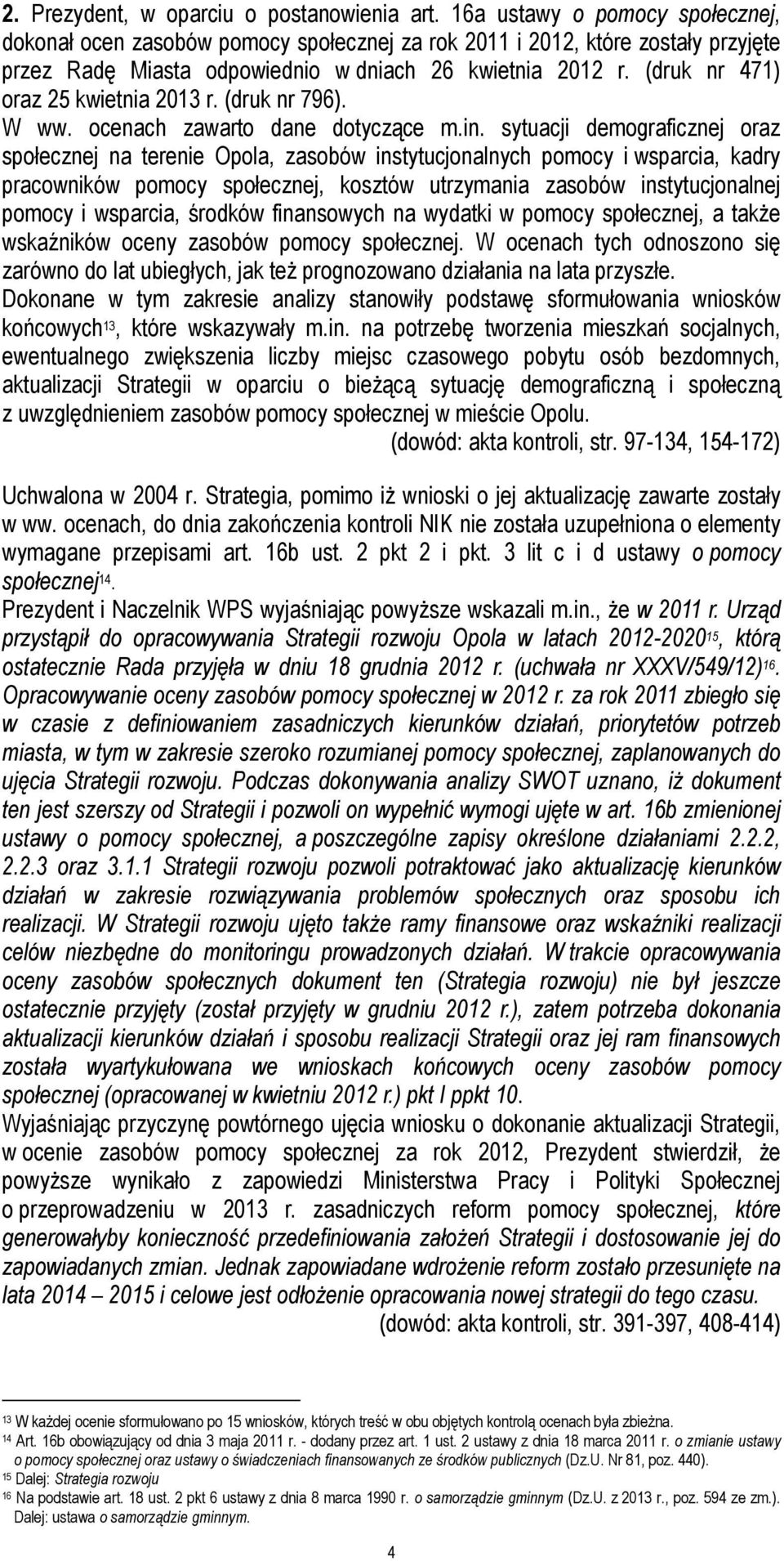 (druk nr 471) oraz 25 kwietnia 2013 r. (druk nr 796). W ww. ocenach zawarto dane dotyczące m.in.