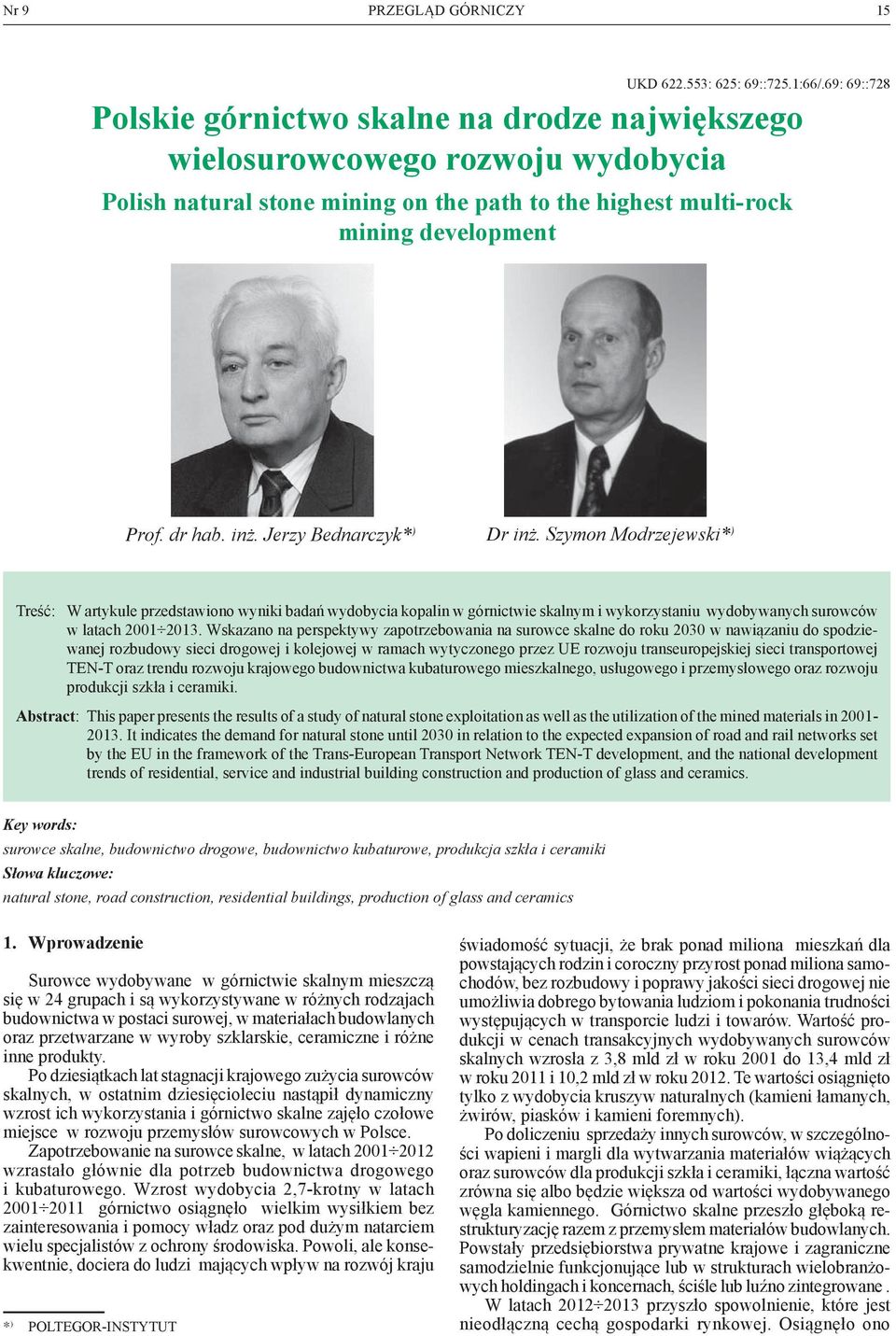 Jerzy Bednarczyk* ) dr inż. Szymon Modrzejewski* ) Treść: W artykule przedstawiono wyniki badań wydobycia kopalin w górnictwie skalnym i wykorzystaniu wydobywanych surowców w latach 2001 2013.