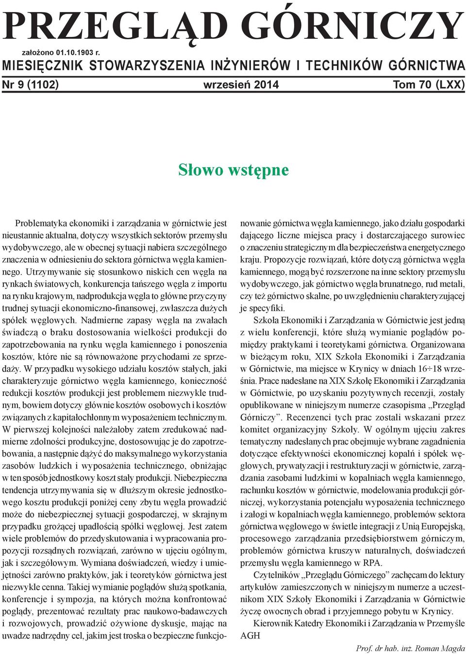 wszystkich sektorów przemysłu wydobywczego, ale w obecnej sytuacji nabiera szczególnego znaczenia w odniesieniu do sektora górnictwa węgla kamiennego.