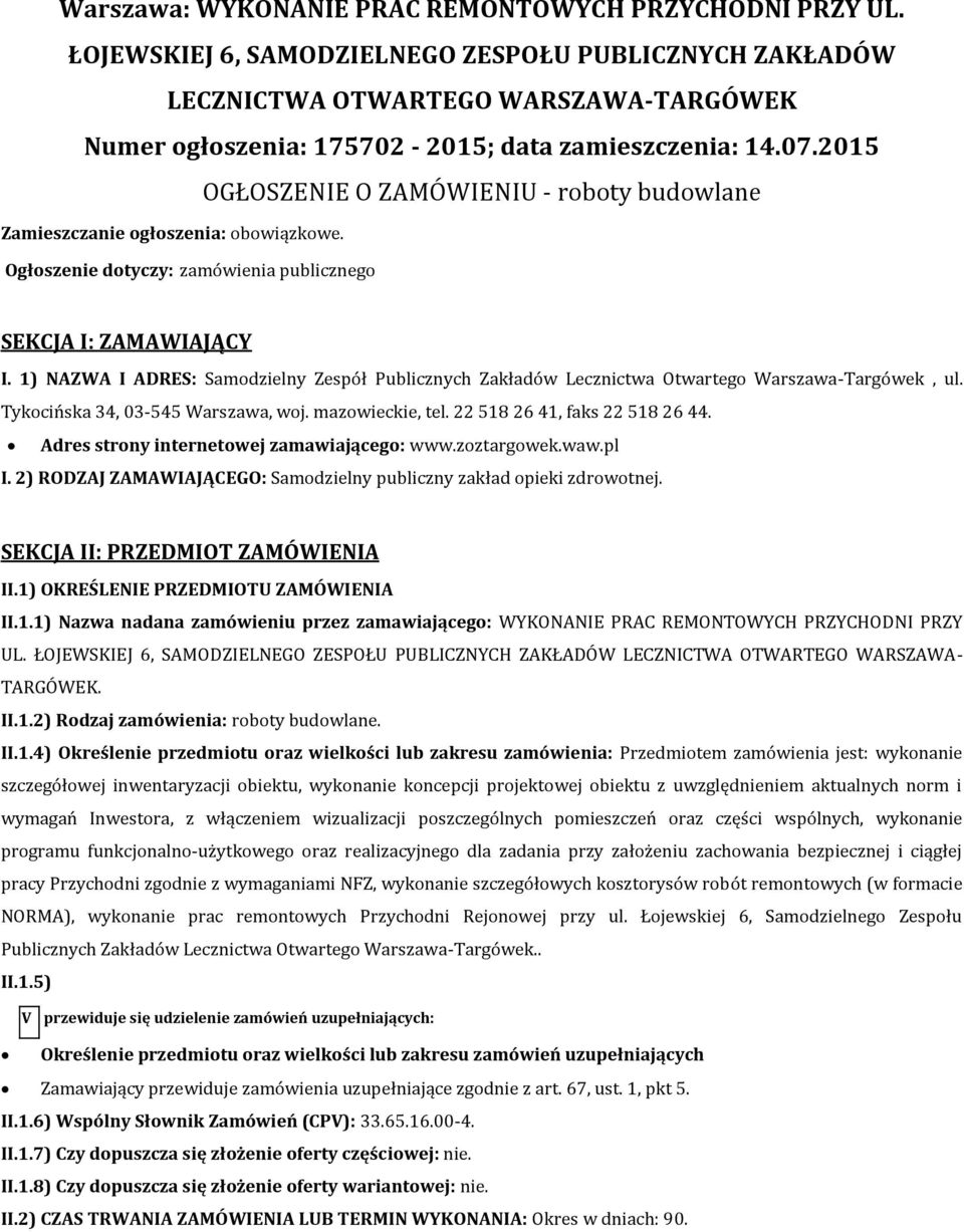 2015 OGŁOSZENIE O ZAMÓWIENIU - roboty budowlane Zamieszczanie ogłoszenia: obowiązkowe. Ogłoszenie dotyczy: zamówienia publicznego SEKCJA I: ZAMAWIAJĄCY I.