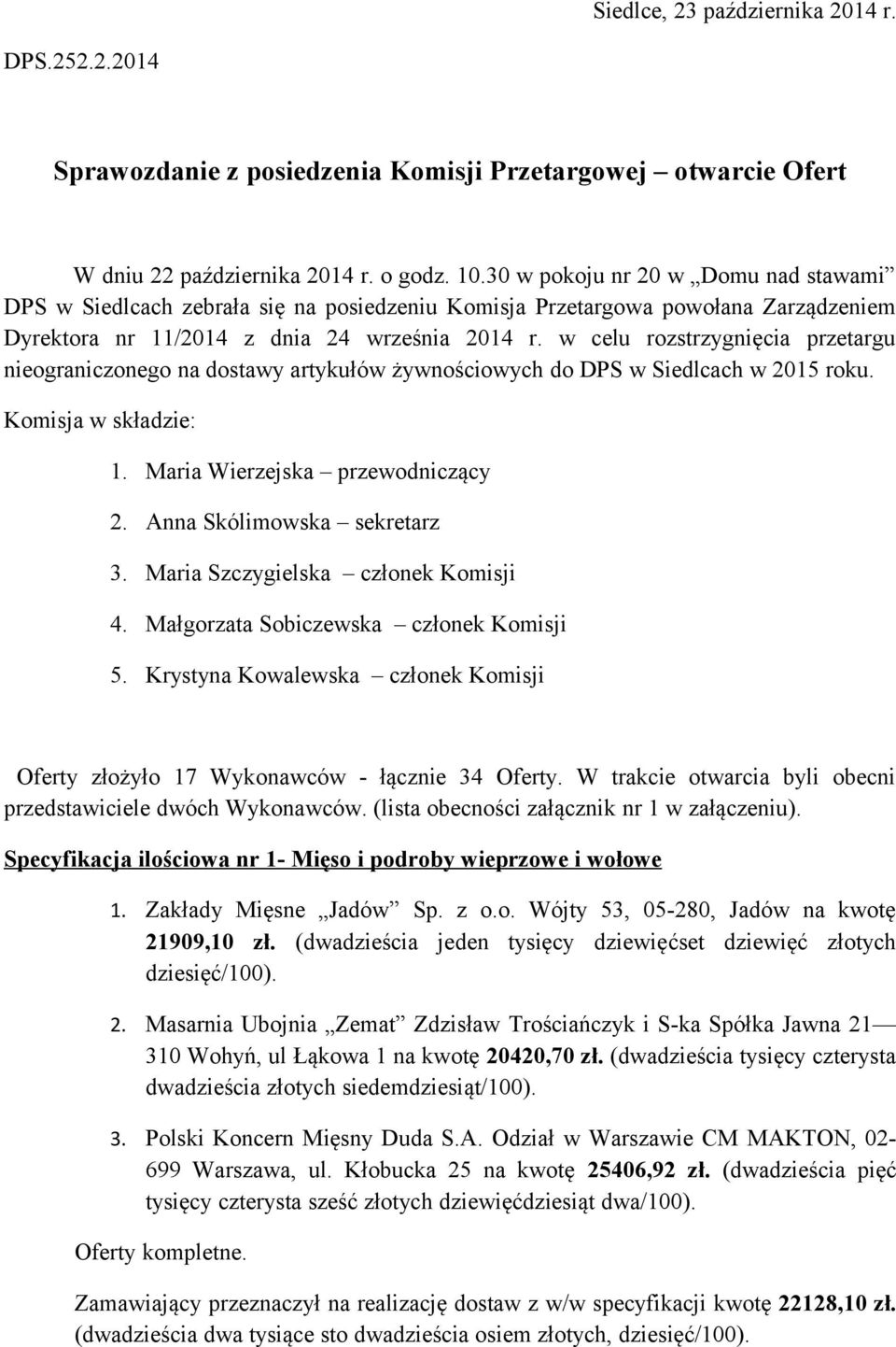 w celu rozstrzygnięcia przetargu nieograniczonego na dostawy artykułów żywnościowych do DPS w Siedlcach w 2015 roku. Komisja w składzie: 1. Maria Wierzejska przewodniczący 2.