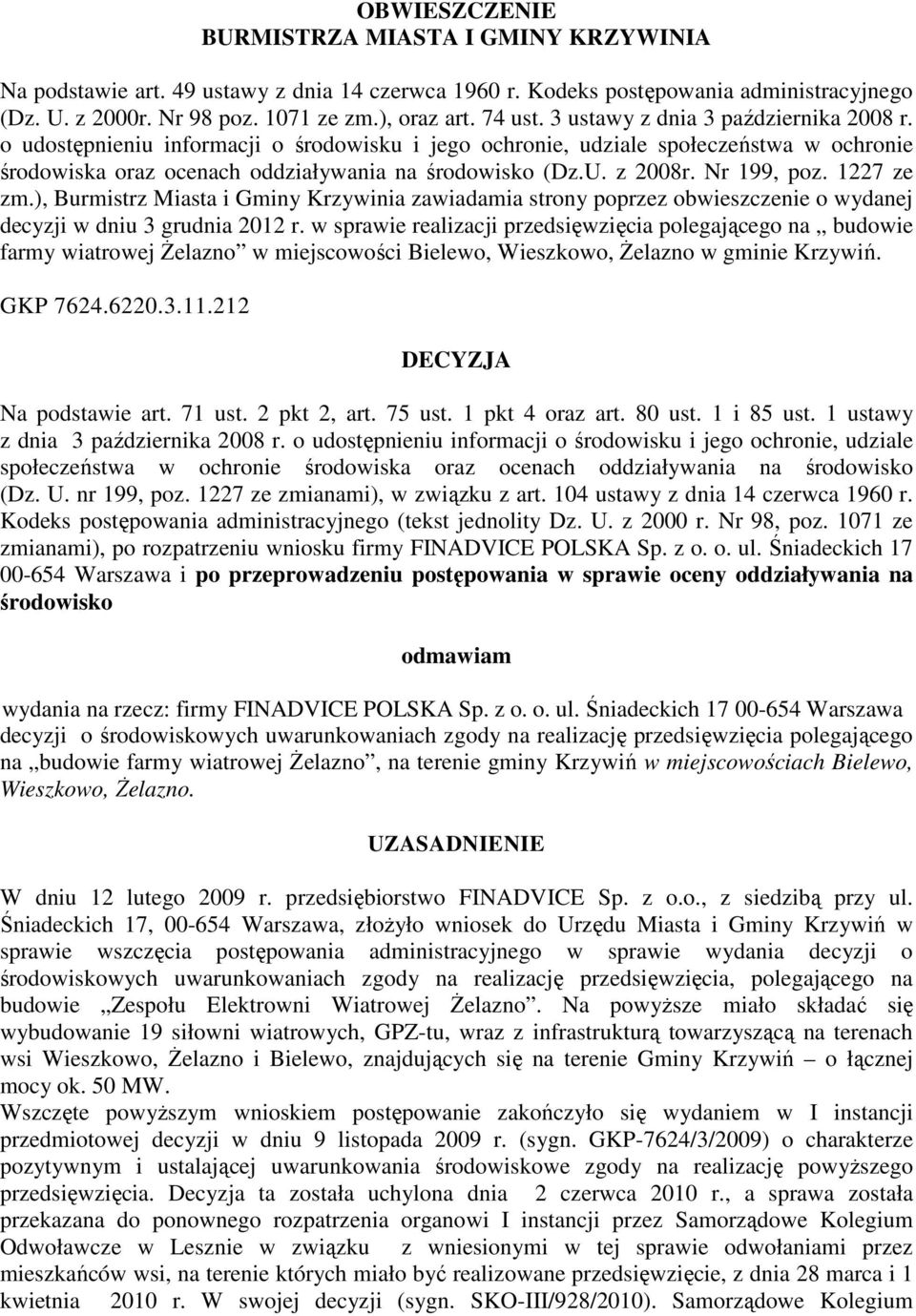 z 2008r. Nr 199, poz. 1227 ze zm.), Burmistrz Miasta i Gminy Krzywinia zawiadamia strony poprzez obwieszczenie o wydanej decyzji w dniu 3 grudnia 2012 r.