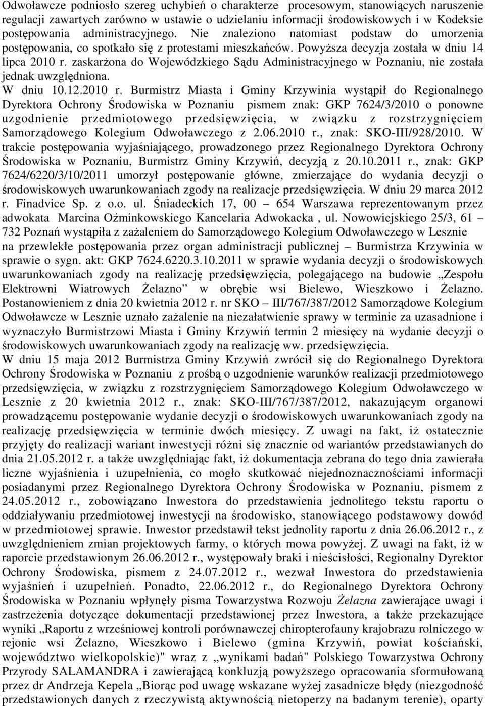 zaskarżona do Wojewódzkiego Sądu Administracyjnego w Poznaniu, nie została jednak uwzględniona. W dniu 10.12.2010 r.