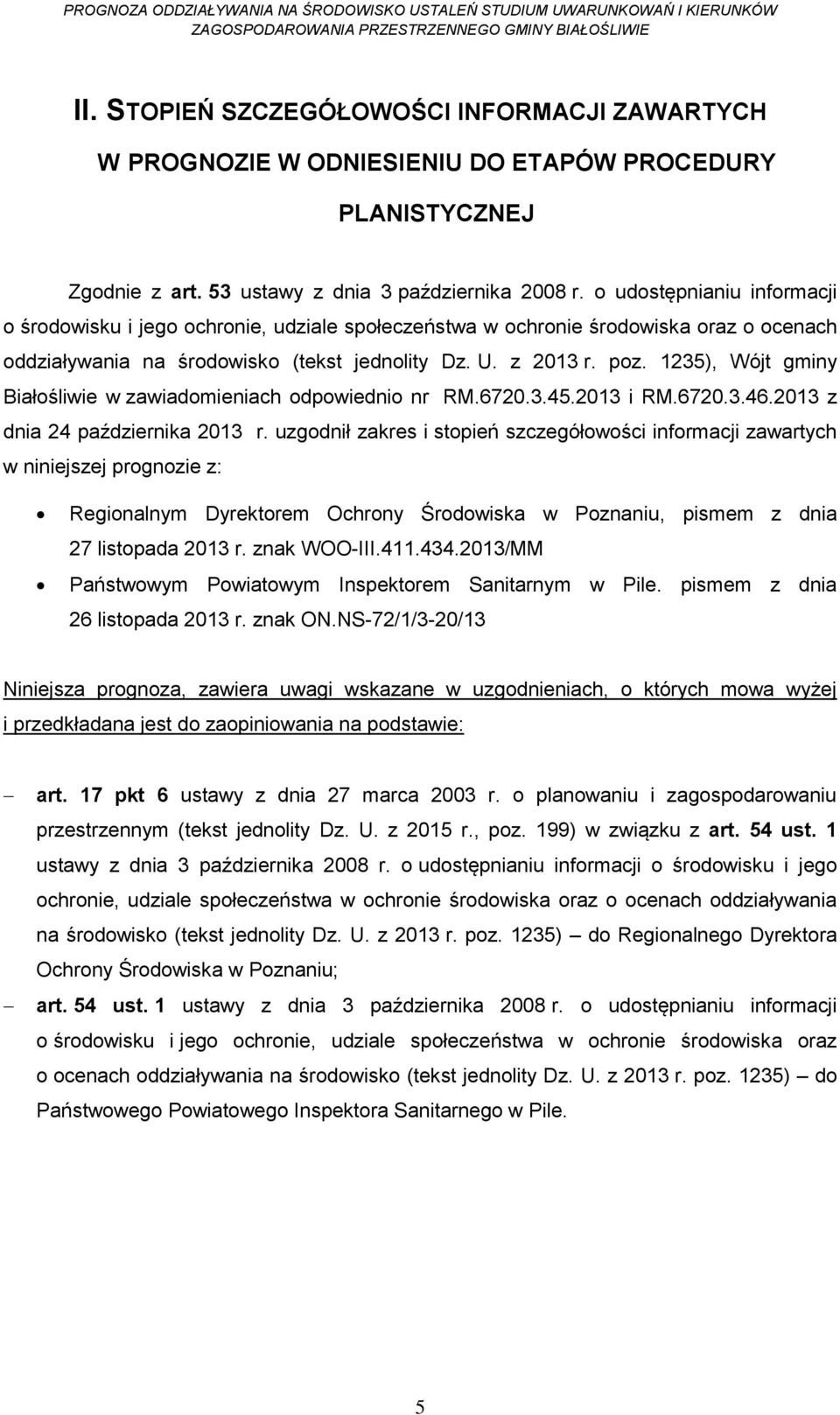 1235), Wójt gminy Białośliwie w zawiadomieniach odpowiednio nr RM.6720.3.45.2013 i RM.6720.3.46.2013 z dnia 24 października 2013 r.