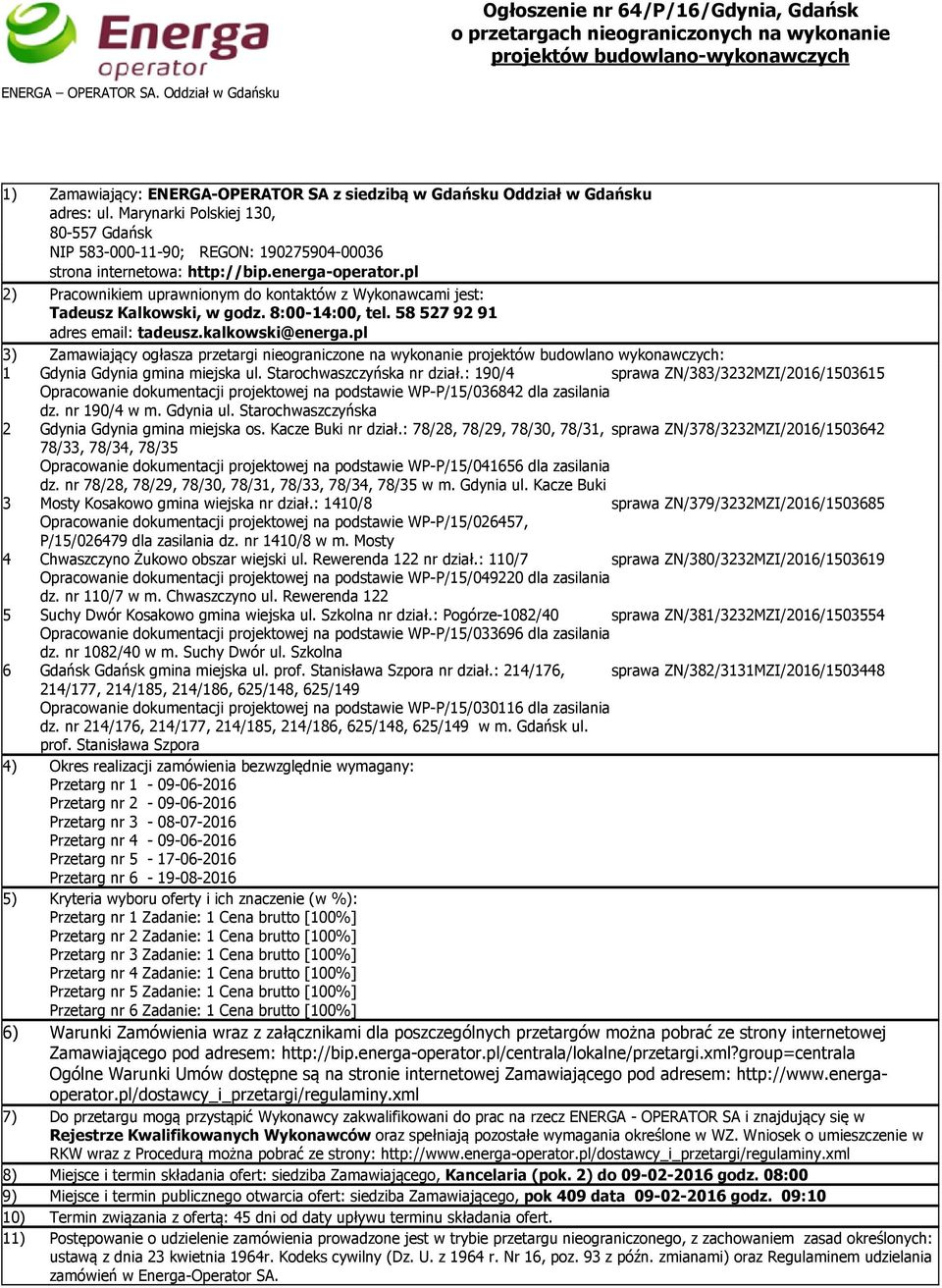 pl 2) Pracownikiem uprawnionym do kontaktów z Wykonawcami jest: Tadeusz Kalkowski, w godz. 8:00-14:00, tel. 58 527 92 91 adres email: tadeusz.kalkowski@energa.