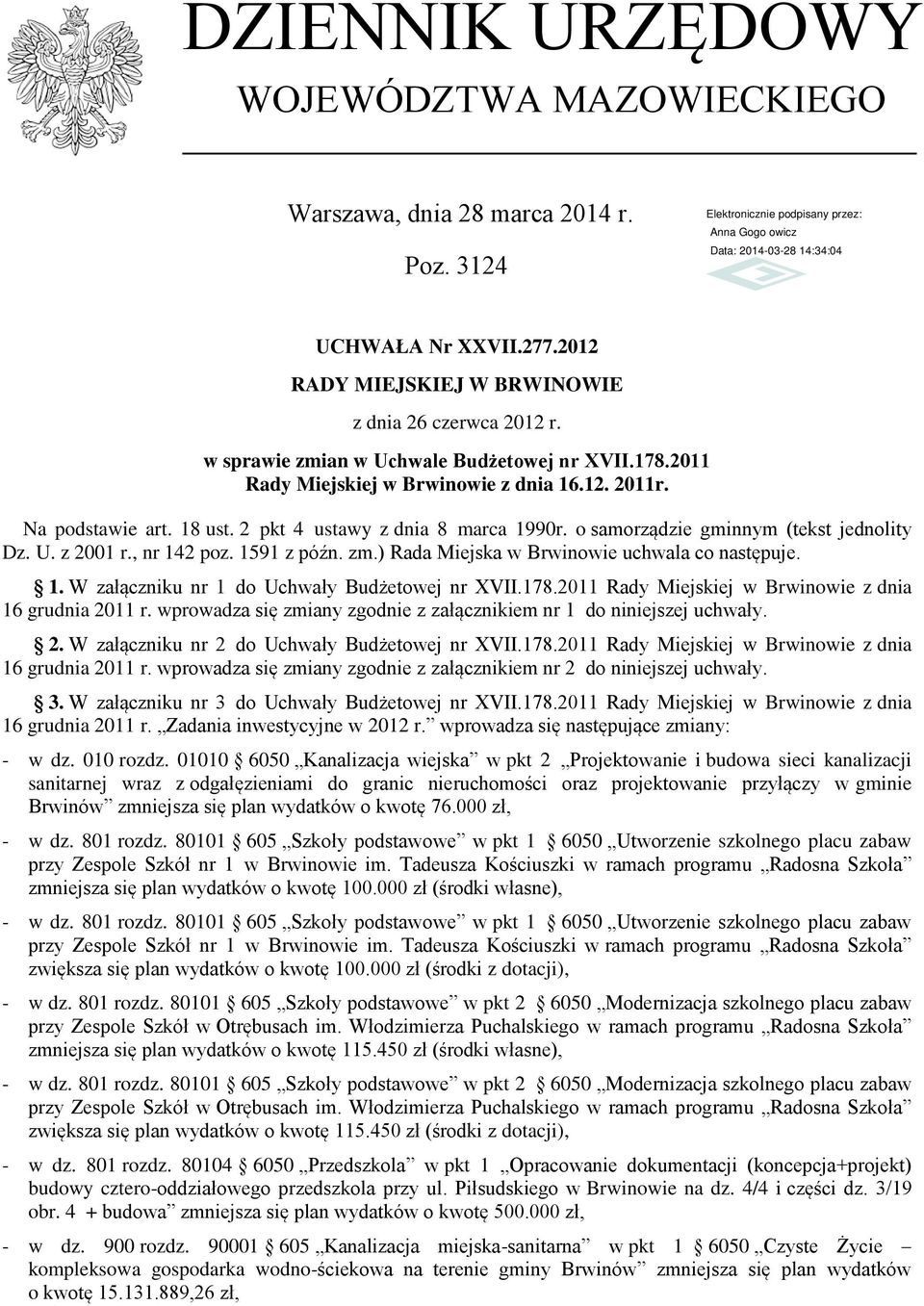 ) Rada Miejska w Brwinowie uchwala co następuje. 1. W załączniku nr 1 do Uchwały Budżetowej nr XVII.178.2011 z dnia 16 grudnia 2011 r.