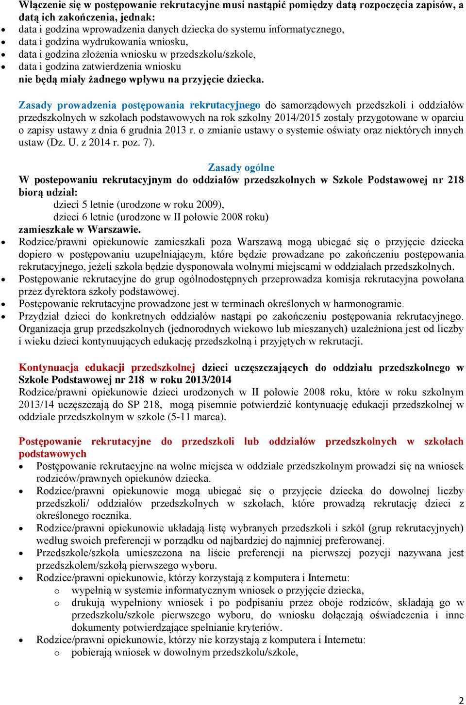 Zasady prowadzenia postępowania rekrutacyjnego do samorządowych przedszkoli i oddziałów przedszkolnych w szkołach podstawowych na rok szkolny 2014/2015 zostały przygotowane w oparciu o zapisy ustawy
