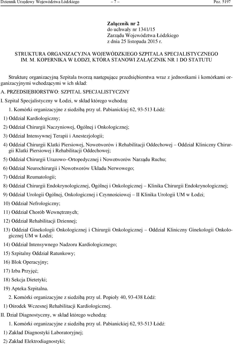 KOPERNIKA W ŁODZI, KTÓRA STANOWI ZAŁĄCZNIK NR 1 DO STATUTU Strukturę organizacyjną Szpitala tworzą następujące przedsiębiorstwa wraz z jednostkami i komórkami organizacyjnymi wchodzącymi w ich skład: