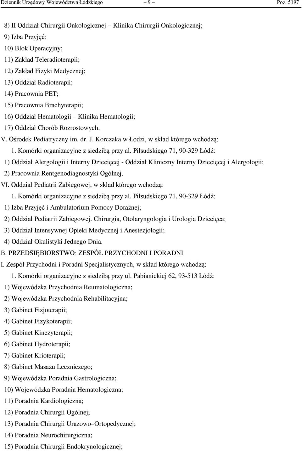 14) Pracownia PET; 15) Pracownia Brachyterapii; 16) Oddział Hematologii Klinika Hematologii; 17) Oddział Chorób Rozrostowych. V. Ośrodek Pediatryczny im. dr. J.