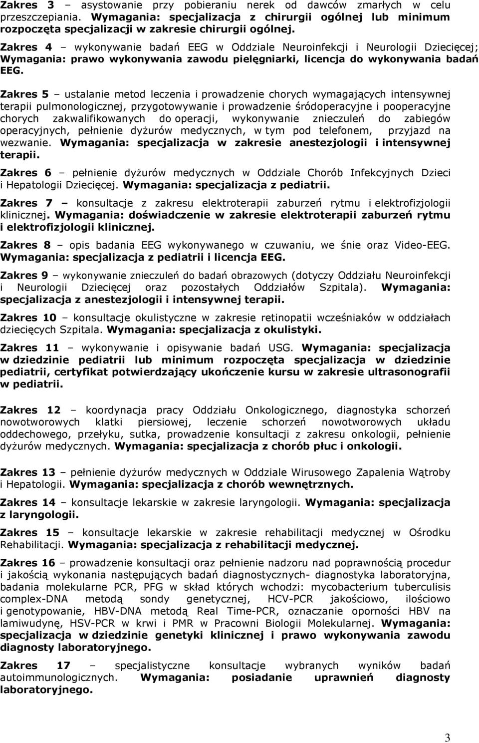 Zakres 5 ustalanie metod leczenia i prowadzenie chorych wymagających intensywnej terapii pulmonologicznej, przygotowywanie i prowadzenie śródoperacyjne i pooperacyjne chorych zakwalifikowanych do