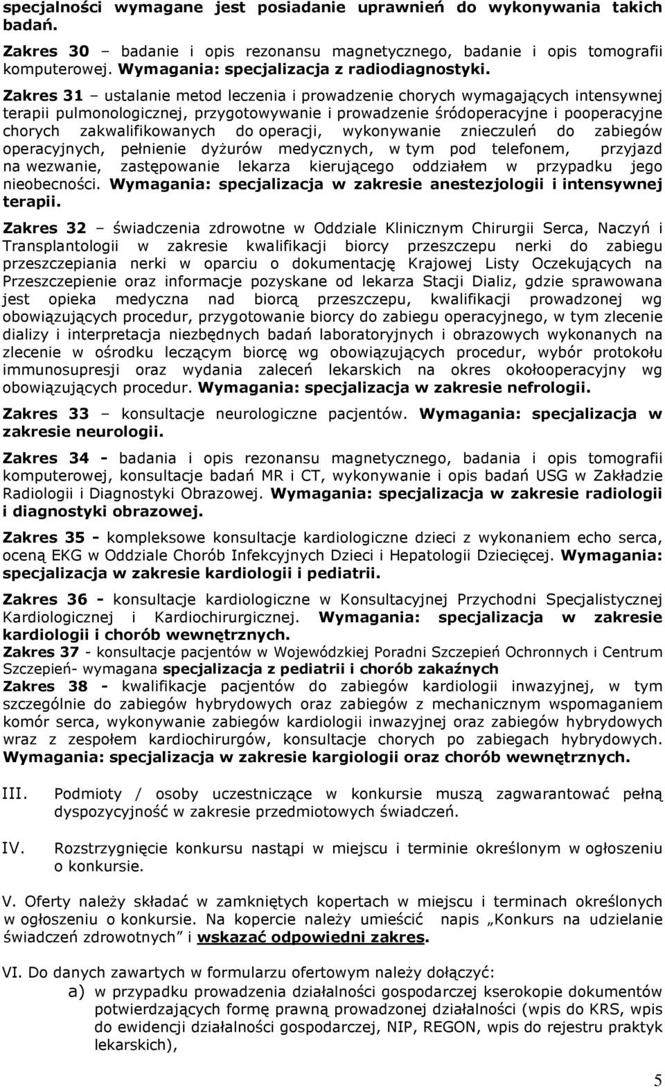 Zakres 31 ustalanie metod leczenia i prowadzenie chorych wymagających intensywnej terapii pulmonologicznej, przygotowywanie i prowadzenie śródoperacyjne i pooperacyjne chorych zakwalifikowanych do