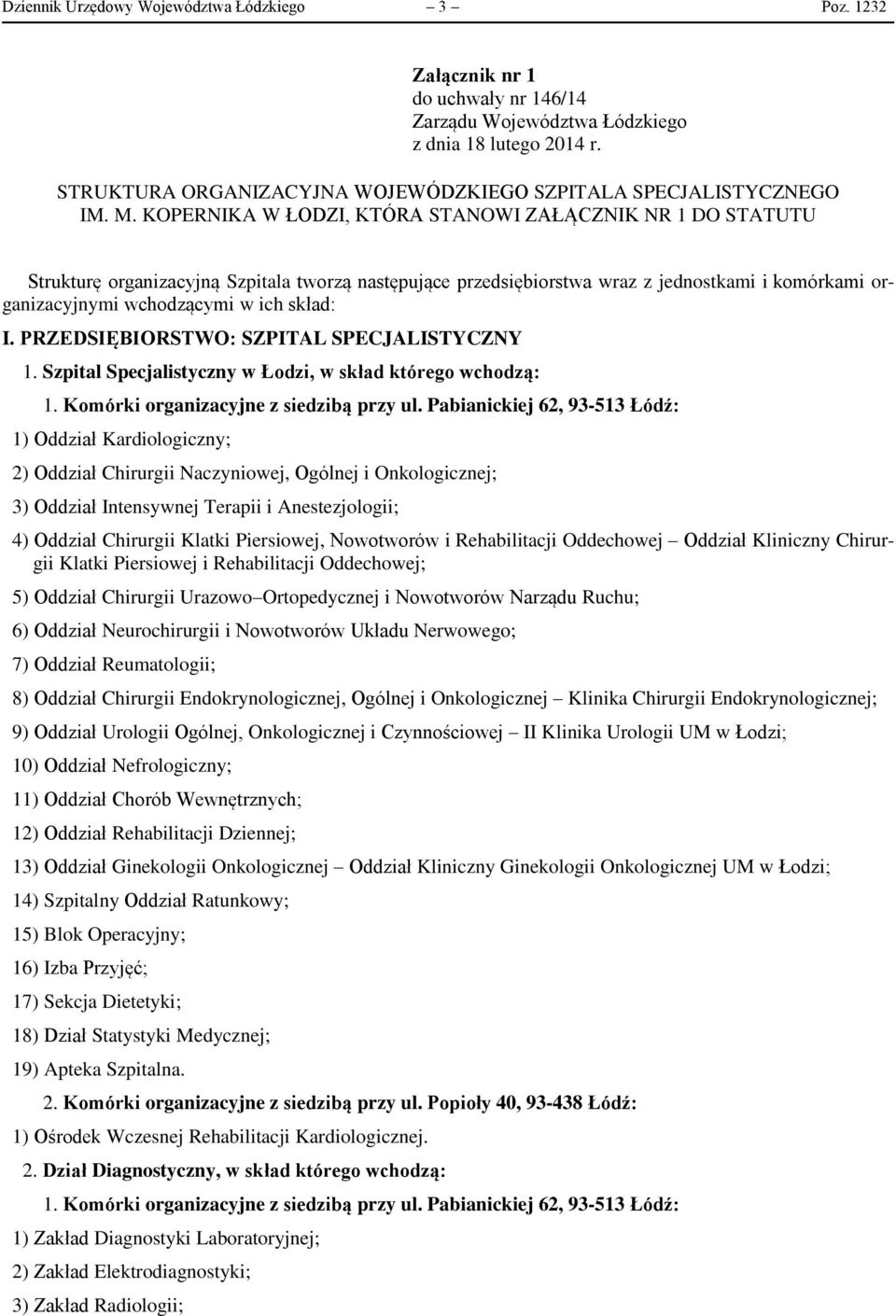 KOPERNIKA W ŁODZI, KTÓRA STANOWI ZAŁĄCZNIK NR 1 DO STATUTU Strukturę organizacyjną Szpitala tworzą następujące przedsiębiorstwa wraz z jednostkami i komórkami organizacyjnymi wchodzącymi w ich skład: