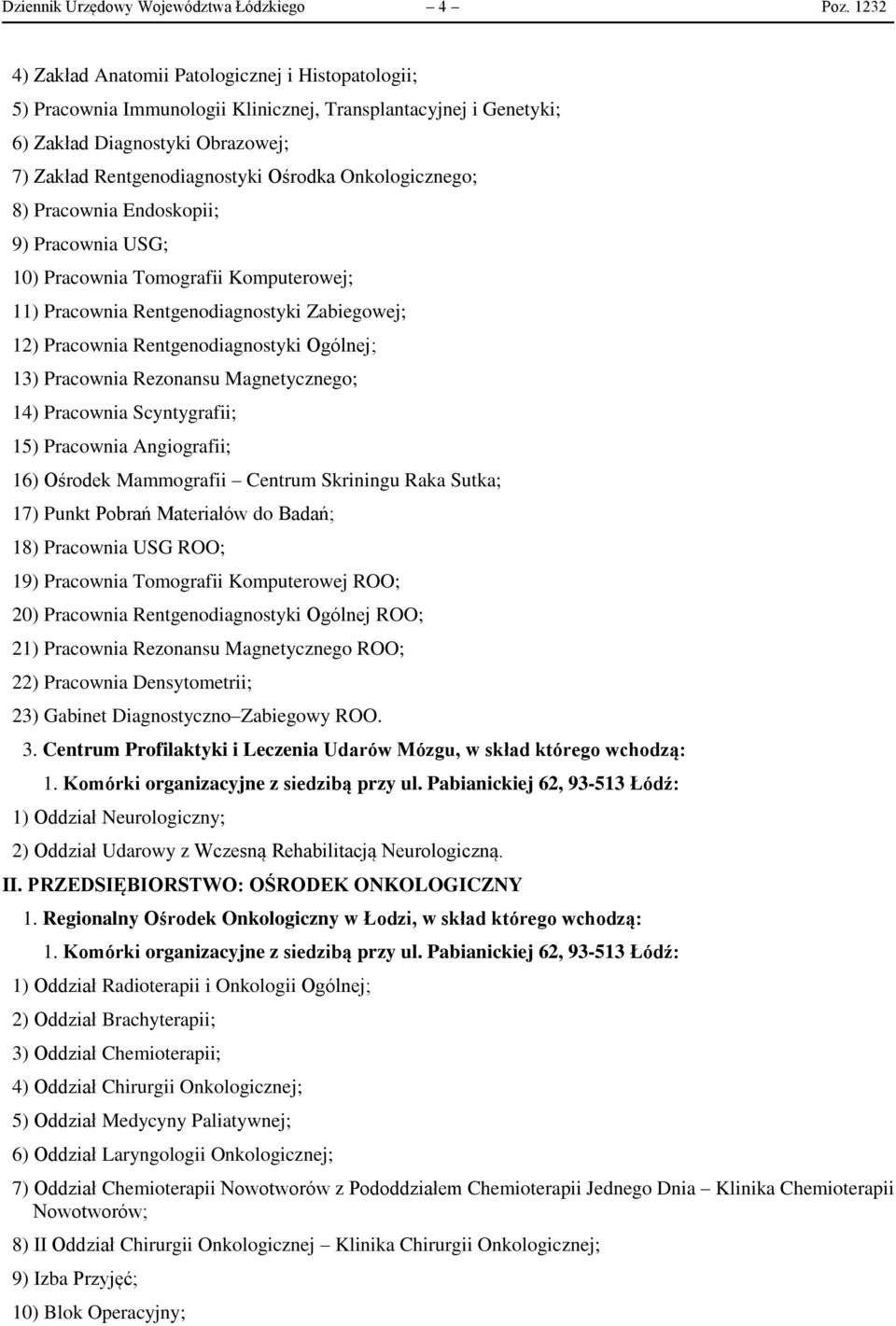 Onkologicznego; 8) Pracownia Endoskopii; 9) Pracownia USG; 10) Pracownia Tomografii Komputerowej; 11) Pracownia Rentgenodiagnostyki Zabiegowej; 12) Pracownia Rentgenodiagnostyki Ogólnej; 13)