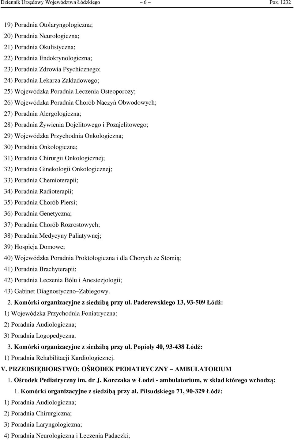 Wojewódzka Poradnia Leczenia Osteoporozy; 26) Wojewódzka Poradnia Chorób Naczyń Obwodowych; 27) Poradnia Alergologiczna; 28) Poradnia Żywienia Dojelitowego i Pozajelitowego; 29) Wojewódzka