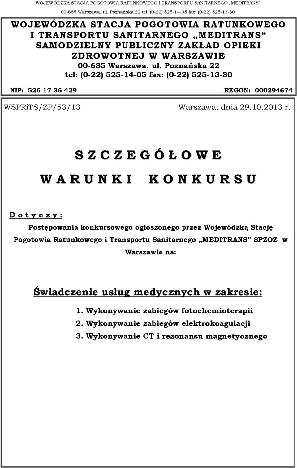 S Z C Z E G Ó Ł O W E W A R U N K I K O N K U R S U D o t y c z y : Postępowania konkursowego ogłoszonego przez Wojewódzką Stację Pogotowia Ratunkowego i Transportu