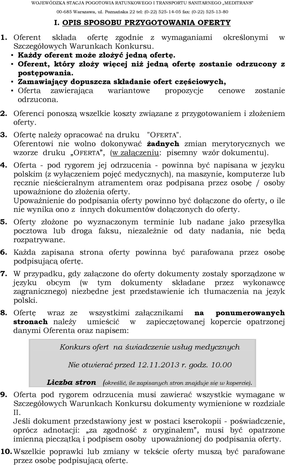 2. Oferenci ponoszą wszelkie koszty związane z przygotowaniem i złoŝeniem oferty. 3. Ofertę naleŝy opracować na druku "OFERTA".