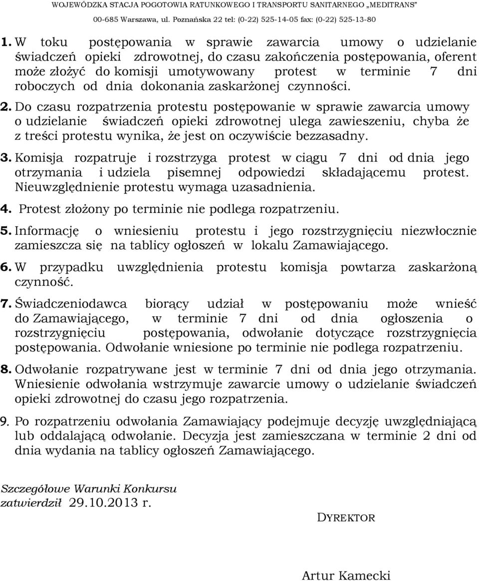 Do czasu rozpatrzenia protestu postępowanie w sprawie zawarcia umowy o udzielanie świadczeń opieki zdrowotnej ulega zawieszeniu, chyba Ŝe z treści protestu wynika, Ŝe jest on oczywiście bezzasadny. 3.