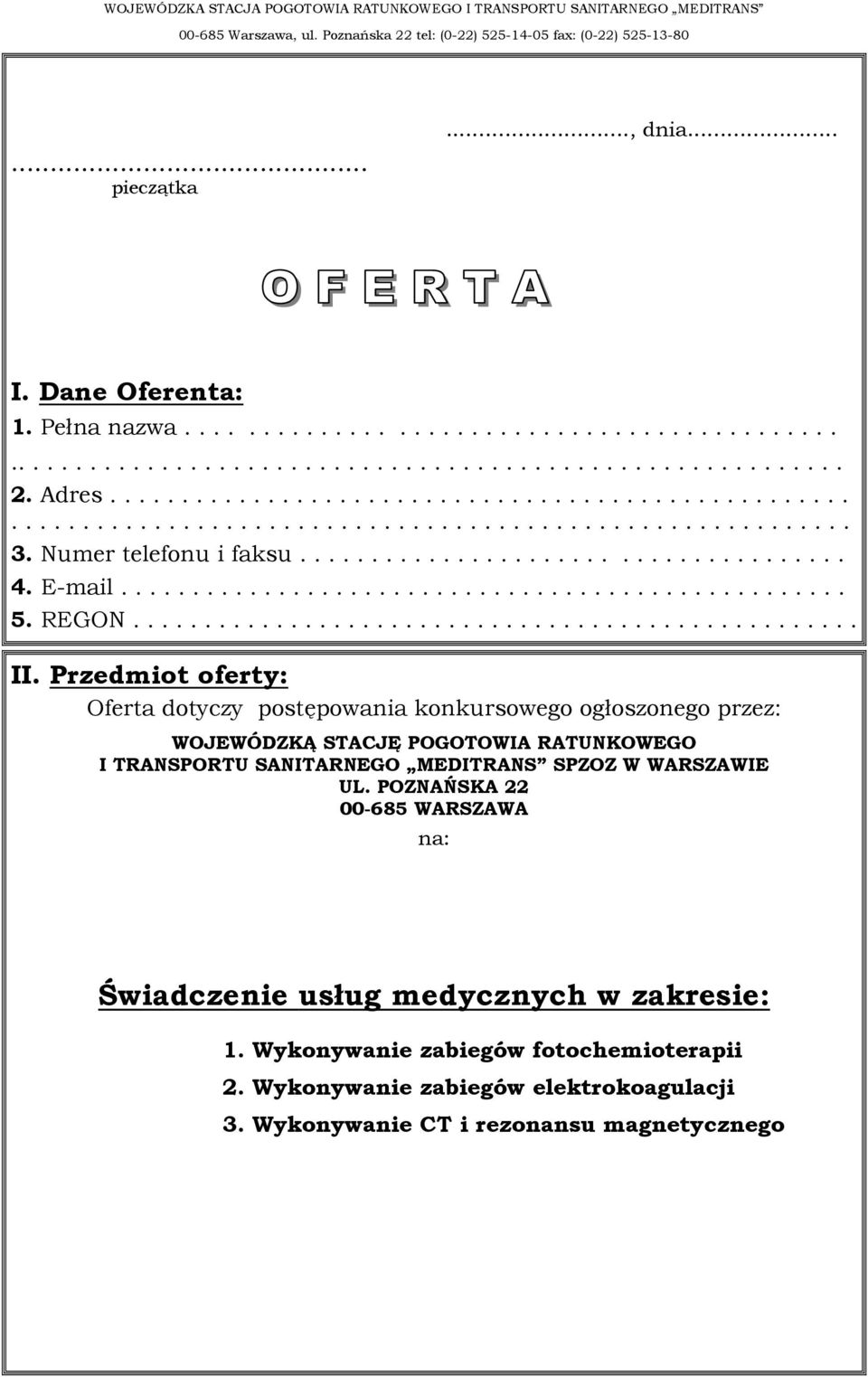 Przedmiot oferty: Oferta dotyczy postępowania konkursowego ogłoszonego przez: WOJEWÓDZKĄ STACJĘ POGOTOWIA RATUNKOWEGO I TRANSPORTU SANITARNEGO MEDITRANS SPZOZ W WARSZAWIE UL.