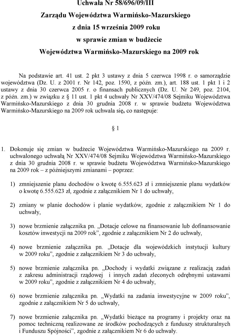 o finansach publicznych (Dz. U. Nr 249, poz. 2104, z późn. zm.) w związku z 11 ust. 1 pkt 4 uchwały Nr XXV/474/08 Sejmiku Województwa Warmińsko-Mazurskiego z dnia 30 grudnia 2008 r.