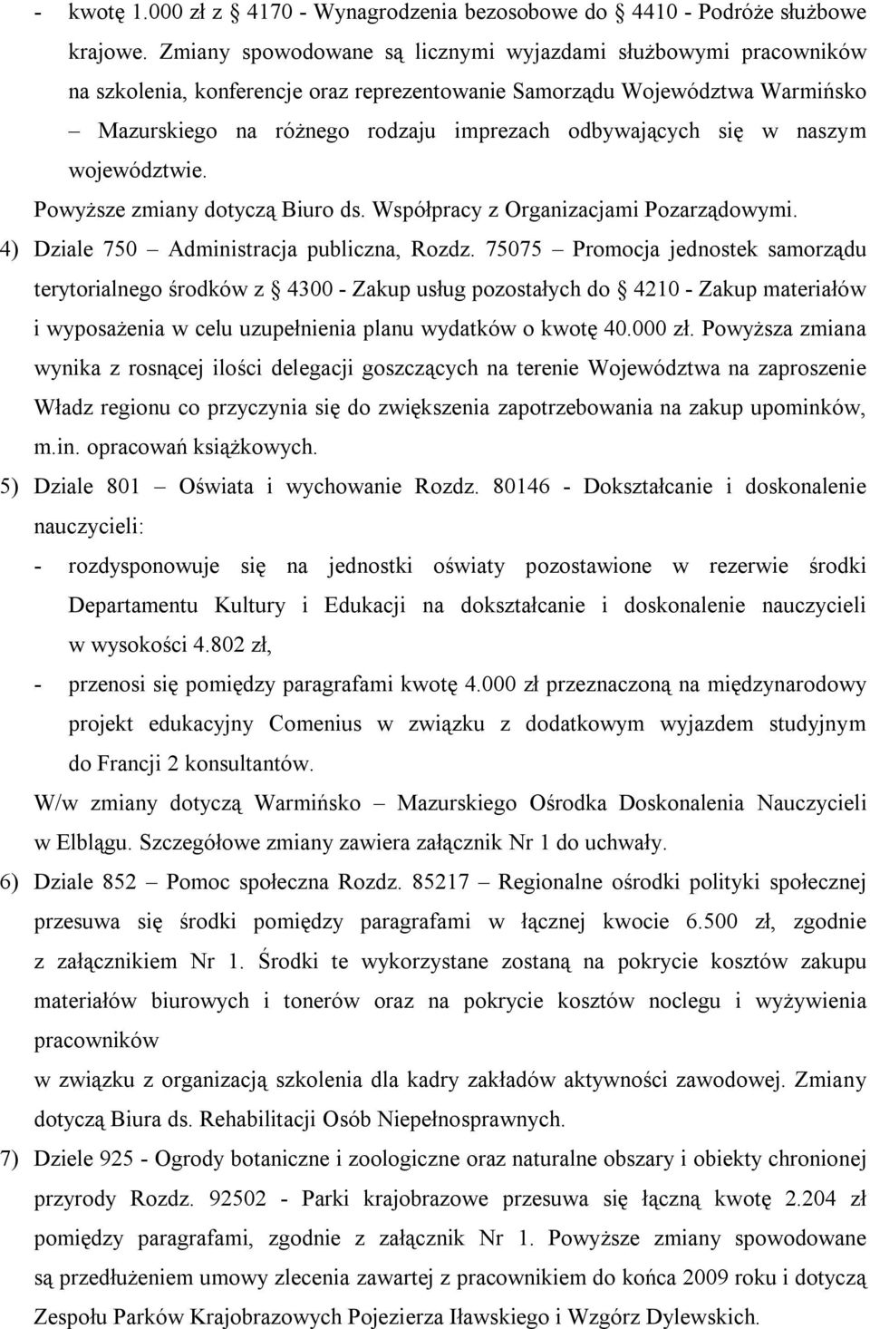 się w naszym województwie. Powyższe zmiany dotyczą Biuro ds. Współpracy z Organizacjami Pozarządowymi. 4) Dziale 750 Administracja publiczna, Rozdz.