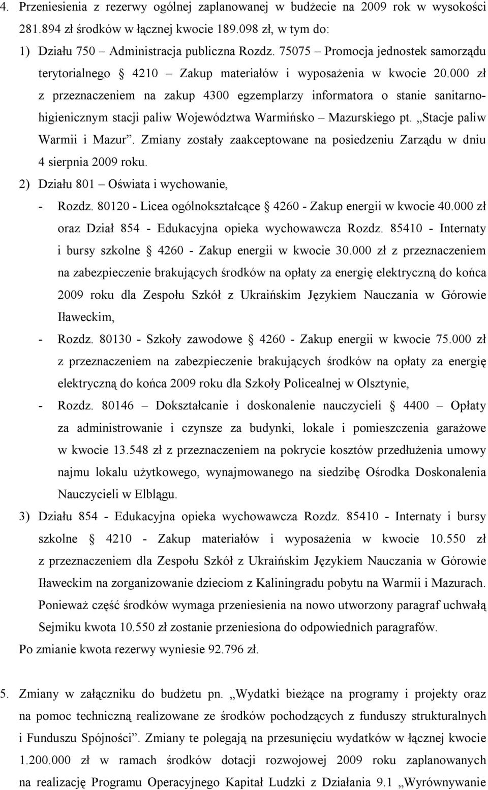 000 zł z przeznaczeniem na zakup 4300 egzemplarzy informatora o stanie sanitarnohigienicznym stacji paliw Województwa Warmińsko Mazurskiego pt. Stacje paliw Warmii i Mazur.