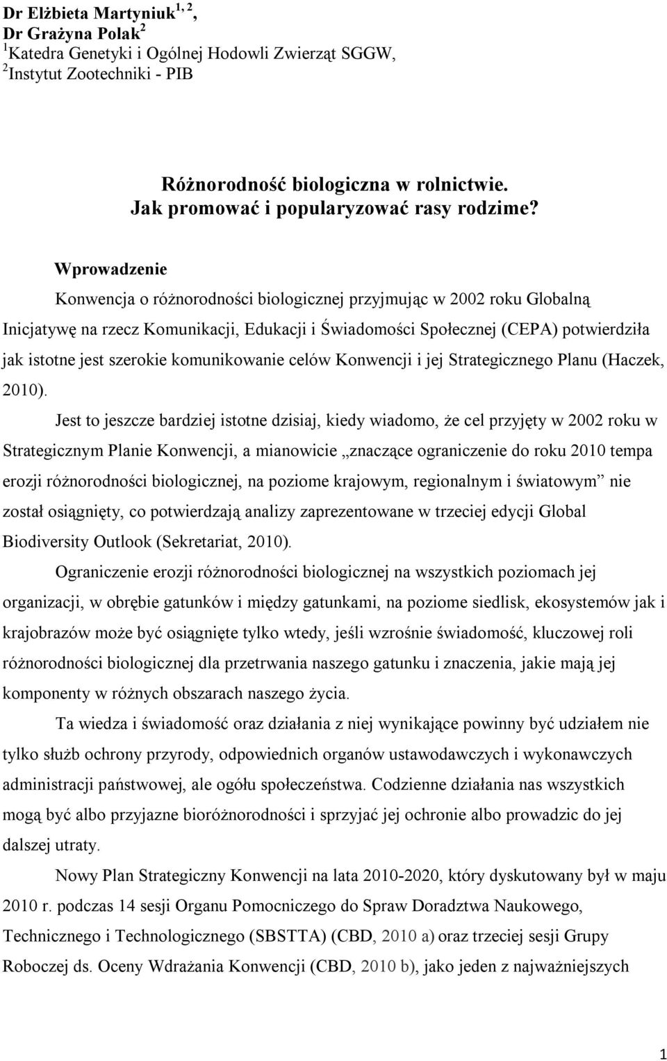 Wprowadzenie Konwencja o różnorodności biologicznej przyjmując w 2002 roku Globalną Inicjatywę na rzecz Komunikacji, Edukacji i Świadomości Społecznej (CEPA) potwierdziła jak istotne jest szerokie