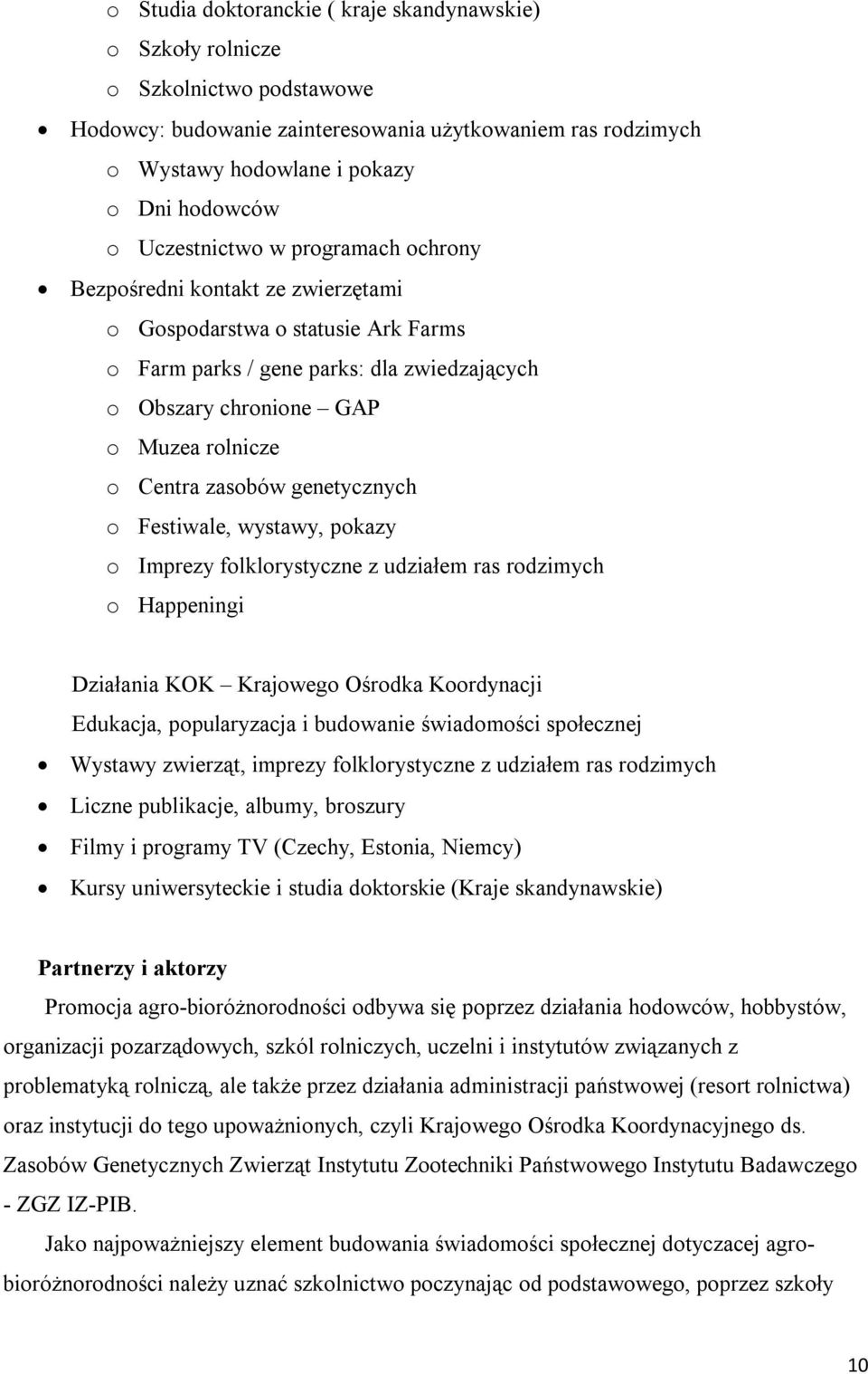 zasobów genetycznych o Festiwale, wystawy, pokazy o Imprezy folklorystyczne z udziałem ras rodzimych o Happeningi Działania KOK Krajowego Ośrodka Koordynacji Edukacja, popularyzacja i budowanie