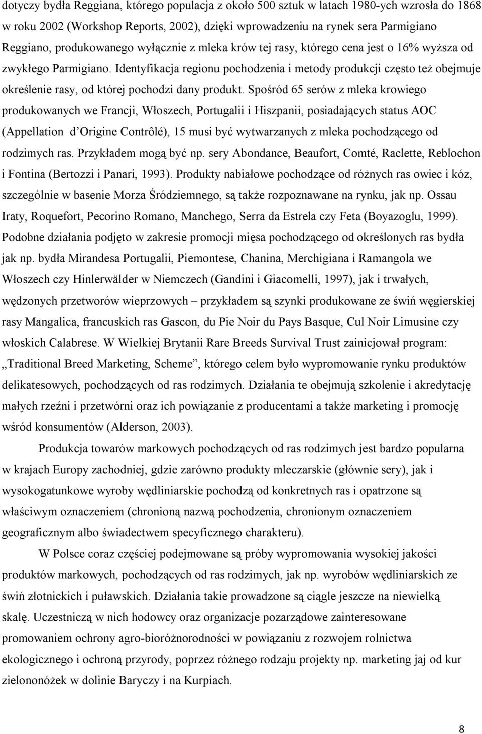 Identyfikacja regionu pochodzenia i metody produkcji często też obejmuje określenie rasy, od której pochodzi dany produkt.
