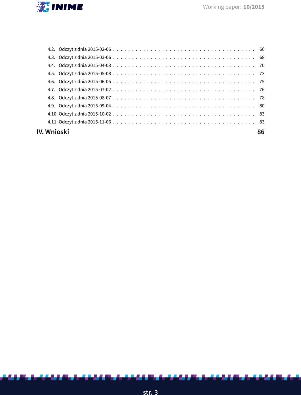 8. Odczyt z dnia 2015-08-07...................................... 78 4.9. Odczyt z dnia 2015-09-04...................................... 80 4.10. Odczyt z dnia 2015-10-02...................................... 83 4.