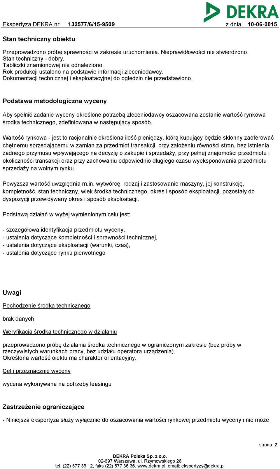 Podstawa metodologiczna wyceny Aby spełnić zadanie wyceny określone potrzebą zleceniodawcy oszacowana zostanie wartość rynkowa środka technicznego, zdefiniowana w następujący sposób.